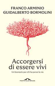 Libro Accorgersi di essere vivi. Un breviario per chi ha perso la via Franco Arminio Guidalberto Bormolini