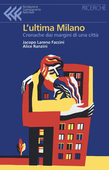 L' ultima Milano. Cronache dai margini di una città - Jacopo Lareno Faccini,Alice Ranzini - copertina