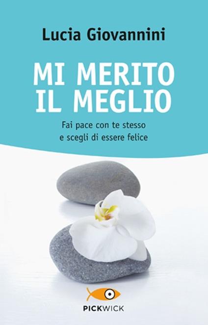 Mi merito il meglio. Fai pace con te stesso e scegli di essere felice - Lucia Giovannini - copertina