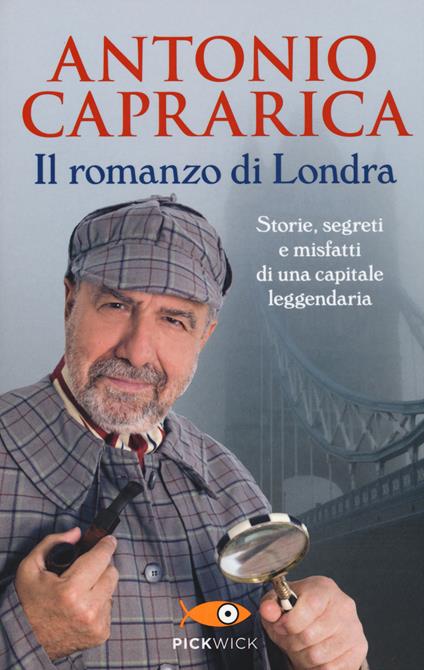 Il romanzo di Londra. Storie, segreti e misfatti di una capitale leggendaria - Antonio Caprarica - copertina