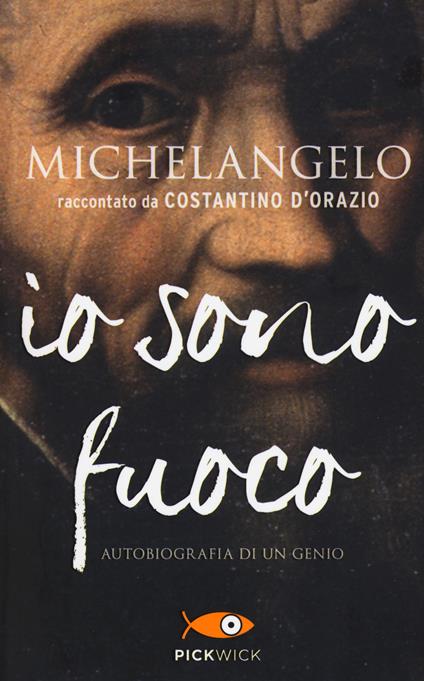 Michelangelo. Io sono fuoco - Costantino D'Orazio - copertina