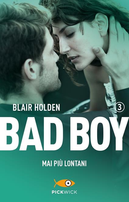 Mai più lontani. Bad boy. Vol. 3 - Blair Holden - copertina