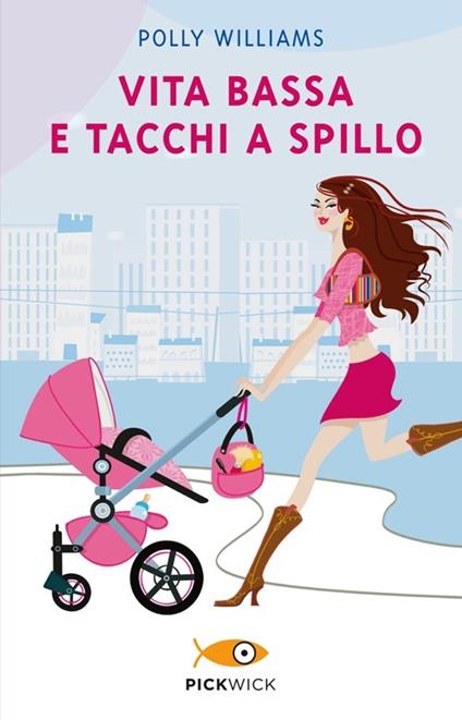 Vita bassa e tacchi a spillo - Polly Williams - copertina