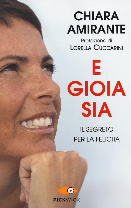 E gioia sia. Il segreto per la felicità - Chiara Amirante - copertina