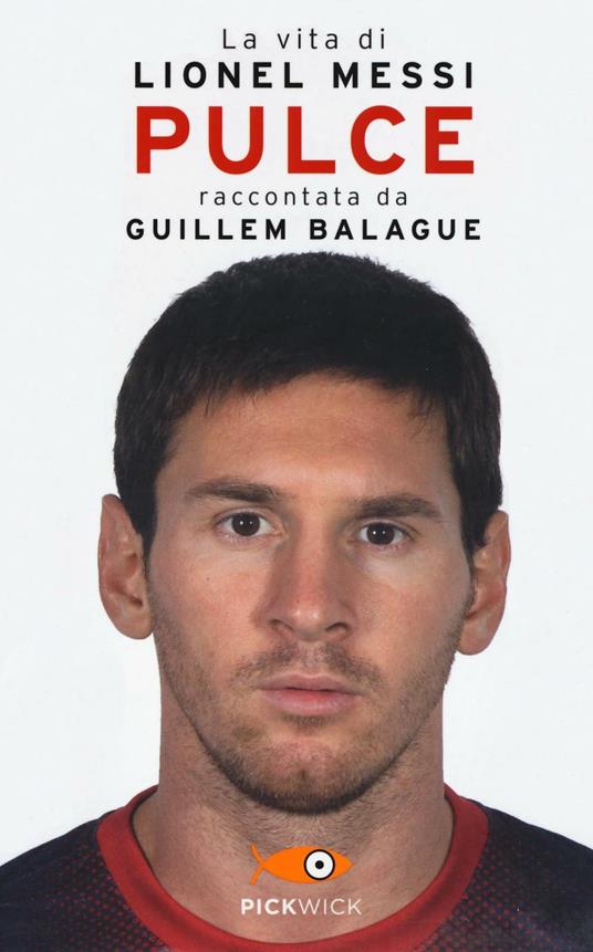 Pulce. La vita di Lionel Messi - Guillem Balague - Libro - Piemme -  Pickwick | Feltrinelli