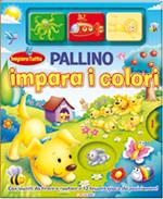 Pallino impara i colori. Imparo tutto. Ediz. illustrata