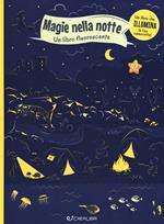 Magie nella notte. Un libro fluorescente. Ediz. illustrata