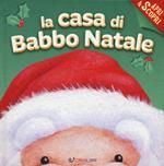 La casa di Babbo Natale. Apri & scopri. Ediz. a colori