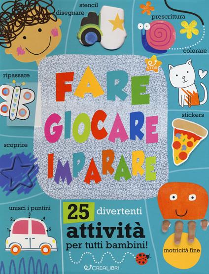 Fare giocare imparare. 25 divertenti attività per tutti bambini! Ediz. a colori - Charly Lane - copertina