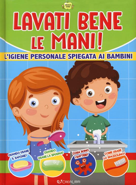 Lavati bene le mani! L'igiene personale spiegata ai bambini. Cresco sano. Ediz. a colori - copertina