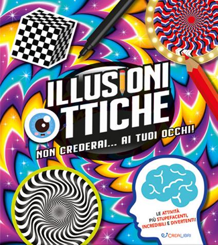 Illusioni ottiche. Non crederai... ai tuoi occhi! - copertina