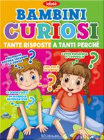 Bambini curiosi. Tante risposte a tanti perchè. Ediz. a colori