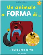 Un animale a forma di... Il libro delle forme. Ediz. a colori