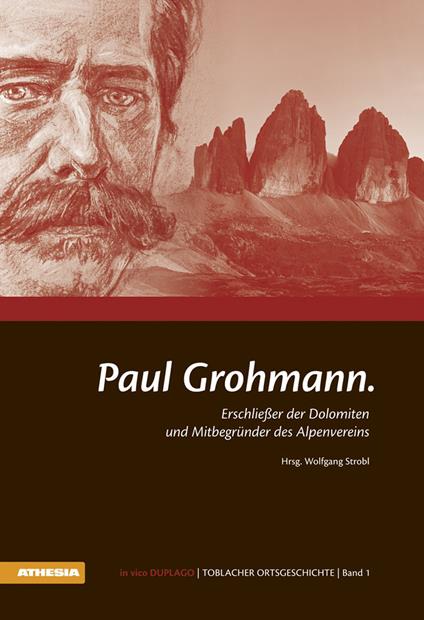 Paul Grohmann. Erschliesser der Dolomiten und Mitbegünder des Alpenvereins - copertina