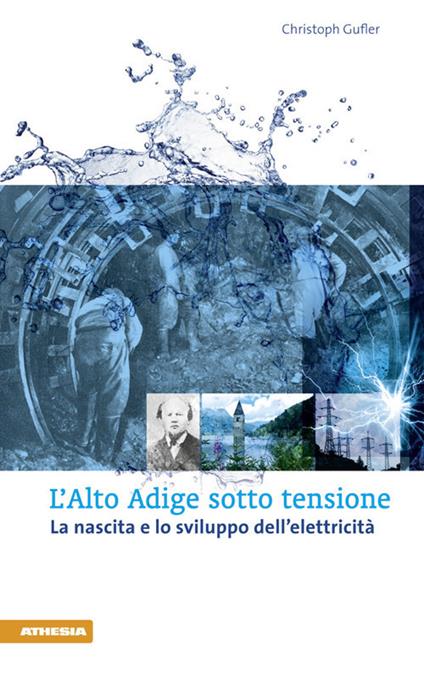 L'Alto Adige sotto tensione. La nascita e lo sviluppo dell'elettricità - Christoph Gufler - copertina