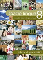 Spazio lingua. Moduli di italiano lingua seconda. Schede di grammatica. Vol. 8