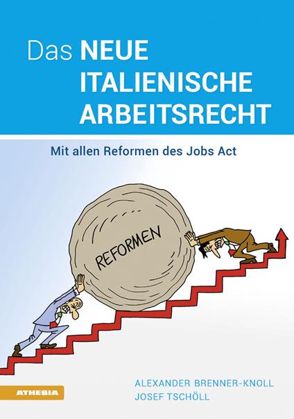 Das neue italienische Arbeitsrecht: Mit allen Reformen des Jobs Act - Alexander Brenner-Knoll,Joseph Tschöll - copertina