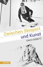 Zwischen Skisport und Kunst: Erich Demetz