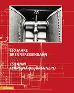 150 Jahre Brennereisenbahn. Von der Postkutsche zur Hochgeschwindigkeit-150 anni ferrovia del Brennero. Dalla diligenza all'alta velocità. Ediz. bilingue