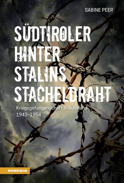 Südtiroler hinter Stalins Stacheldraht. Kriegsgefangenschaft in Russland 1943-1954 - Sabine Peer - copertina