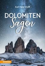 Dolomiten Sagen. Sagen und Überlieferungen, Märchen und Erzählungen der ladinischen und deutschen Dolomitenbewohner