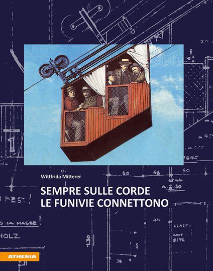 Sempre sulle corde. Le funivie connettono. Ediz. illustrata - Wittfrida Mitterer - copertina