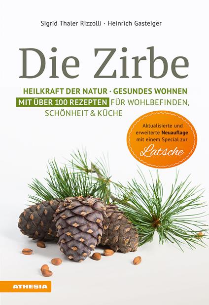 Die Zirbe. Heilkraft der Natur, Gesundes Wohnen. Mit über 100 Rezepten für Wohlbefinden, Schönheit & Küche - Sigrid Thaler Rizzolli,Heinrich Gasteiger - copertina