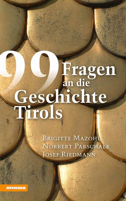 99 Fragen an die Geschichte Tirols - Brigitte Mazohl,Norbert Parschalk,Josef Riedmann - copertina