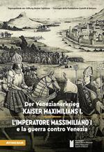 L' imperatore Massimiliano I e la guerra contro Venezia. Ediz. tedesca e italiana