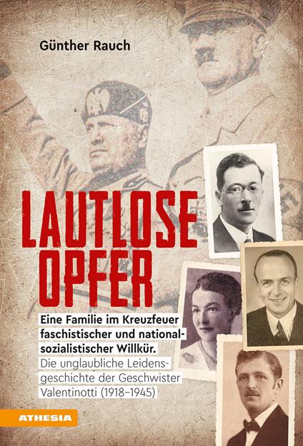 Lautlose opfer. Eine Familie im Kreuzfeuer faschistischer und nationalsozialistischer Willkür. Die unglaubliche Leidensgeschichte der Geschwister Valentinotti (1918) - Günther Rauch - copertina