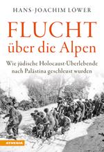 Flucht uber die Alpen. Wie jüdische Holocaust-Überlebende nach Palästina geschleust wurden