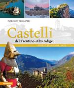 Castelli del Trentino-Alto Adige. Storie, leggende, arte. Ediz. a colori