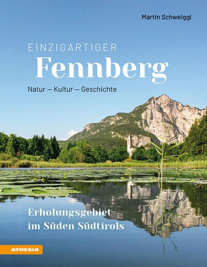 Einzigartiger Fennberg. Erholungsgebiet im Süden Südtirols. Natur, Kultur, Geschichte - Martin Schweiggl - copertina