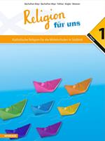 Religion für uns. Katholische Religion für die Mittelschulen in Südtirol. Vol. 1