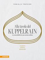 Alla tavola del Kuppelrain: la sostenibilità in una cucina stellata. Filosofia, ricette, ispirazioni