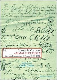 Ammalò di testa. Storie del manicomio di Teramo (1880-1931) - Annacarla Valeriano - copertina