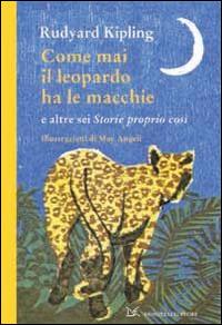 Come mai il leopardo ha le macchie e altre sei «Storie proprio così» - Rudyard Kipling - copertina