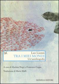 Tra i miei mondi. Un'autobiografia - Leo Lionni - copertina