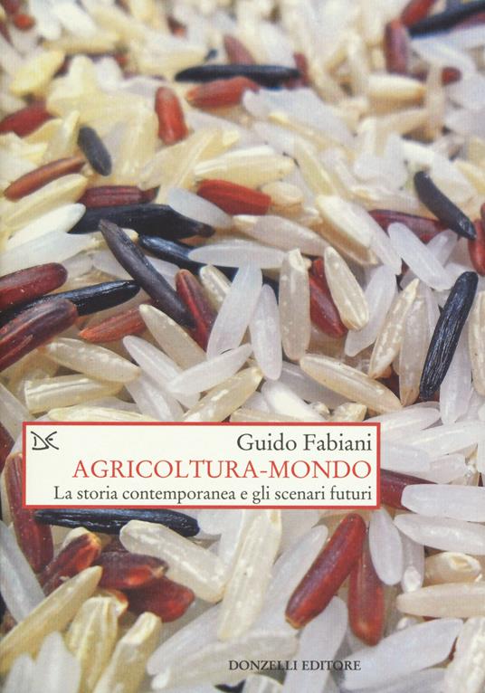 Agricoltura-mondo. La storia contemporanea e gli scenari futuri - Guido Fabiani - copertina