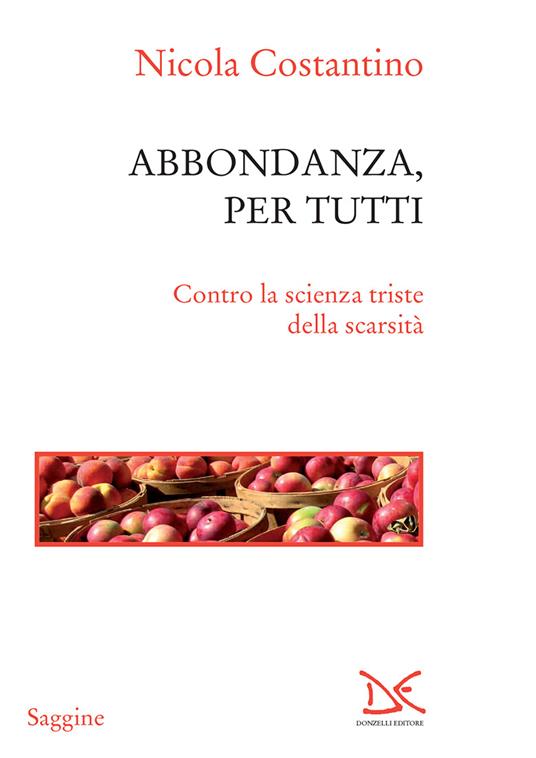 Abbondanza, per tutti. Contro la scienza triste della scarsità - Nicola Costantino - ebook