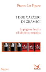 I due carceri di Gramsci. La prigione fascista e il labirinto del comunismo