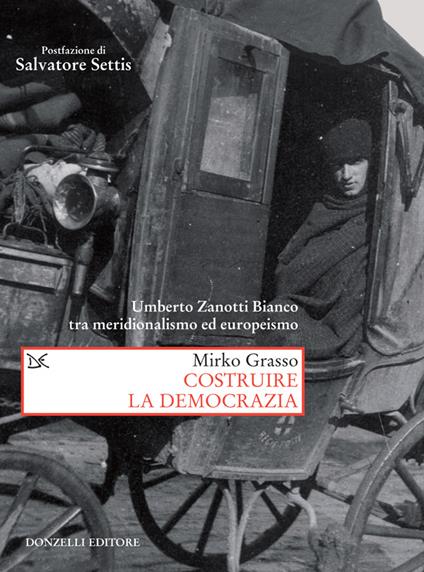 Costruire la democrazia. Umberto Zanotti Bianco tra meridionalismo ed europeismo - Mirko Grasso - ebook