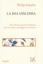 La mia dislessia. Ricordi di un premio Pulitzer che non sapeva né leggere né scrivere