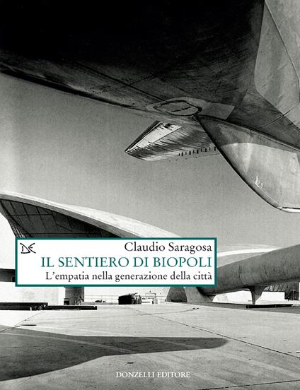 Il sentiero di biopoli. L'empatia nella generazione della città - Claudio Saragosa - ebook