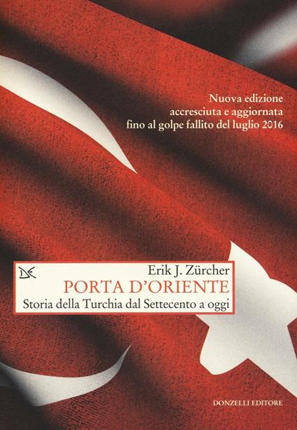 Porta d'Oriente. Una storia della Turchia dal Settecento a oggi. Nuova ediz. - Erik J. Zürcher - copertina