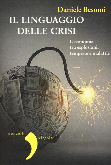 Il linguaggio della crisi. L'economia tra esplosioni, tempeste e malattie - Daniele Besomi - copertina