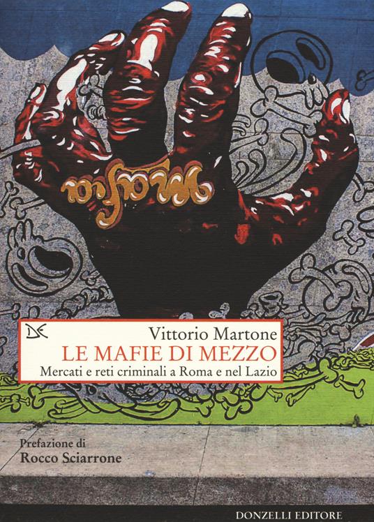 Le mafie di mezzo. Mercati e reti criminali a Roma e nel Lazio - Vittorio Martone - copertina