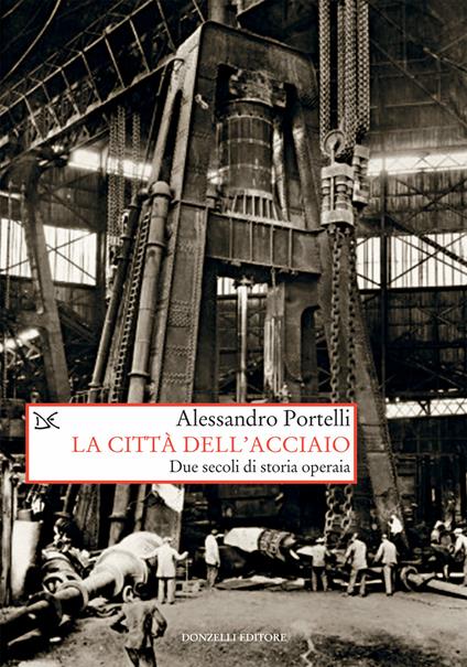 La città dell'acciaio. Due secoli di storia operaia - Alessandro Portelli - ebook