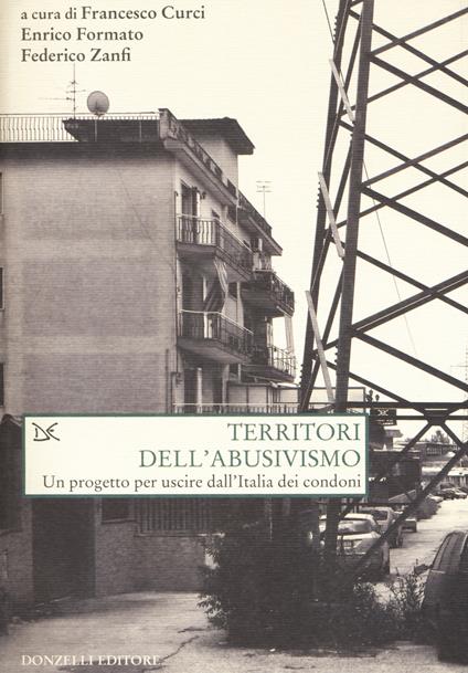 Territori dell'abusivismo. Un progetto per far uscire dall'Italia i condoni - copertina