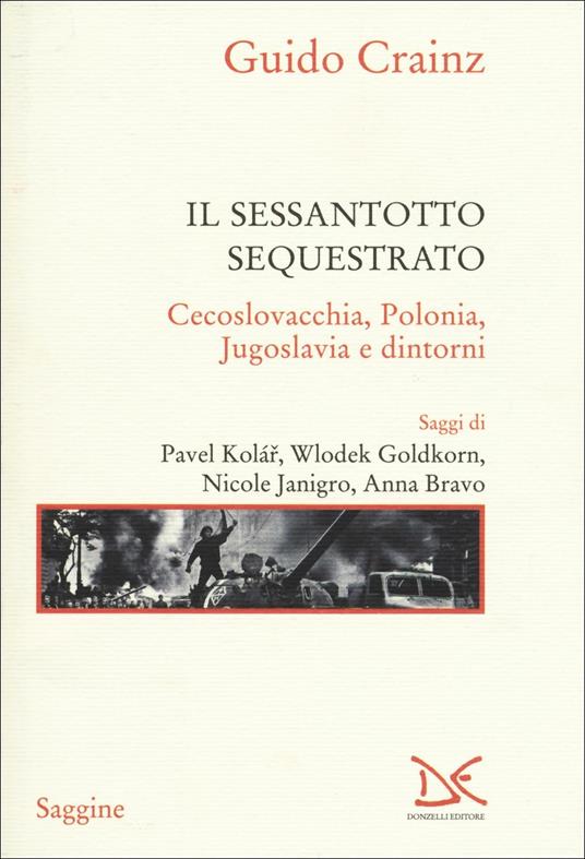 Il sessantotto sequestrato. Cecoslovacchia, Polonia, Jugoslavia e dintorni - Guido Crainz - copertina